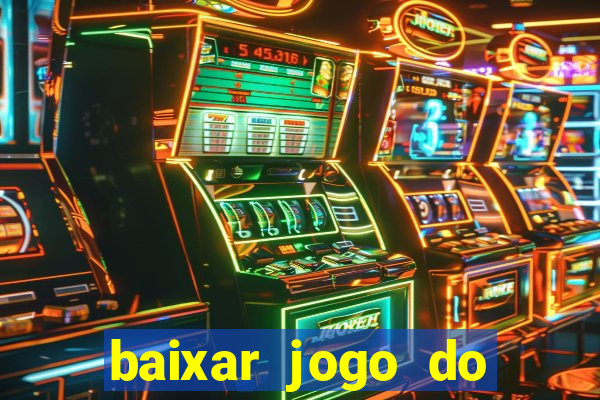 baixar jogo do tigrinho para ganhar dinheiro